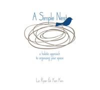 A Simple Nest: A Holistic Approach to Organizing your Space