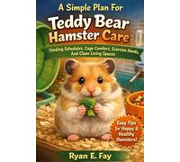 A Simple Plan For Teddy Bear Hamster Care Feeding Schedules, Cage Comfort, Exercise Needs, And Clean Living Spaces