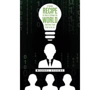 A Simple Recipe For How To Change The World (And How I Have Tried To Do So)