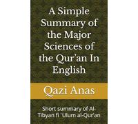 A Simple Summary of the Major Sciences of the Qur’an In English: Short summary of Al-Tibyan fi ʿUlum al-Qurʼan