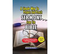 A Simple Way To Prepare And Preach Sermons From The Bible