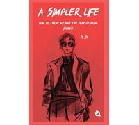 A Simpler Life: How to Thrive Without the Fear of Being Judged