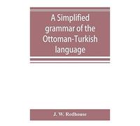 A Simplified Grammar Of The Ottoman-Turkish Language
