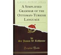 A Simplified Grammar of the Ottoman-Turkish Language (Classic Reprint)