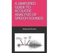 A Simplified Guide To Acoustic Analysis Of Speech Sounds (Competence Series)