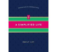 A Simplified Life: Tactical Tools for Intentional Living by Ley, Emily NEUF