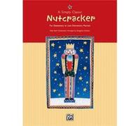 A Simply Classic Nutcracker: For Elemantary to Late Elementary Pianists