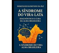 A SÍNDROME DO VIRA-LATA: DIAGNÓSTICO E CURA DA ALMA BRASILEIRA: UMA ANÁLISE MULTIDISCIPLINAR DA SÍNDROME DE VIRA-LATA