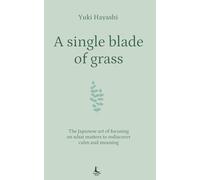 A single blade of grass: The Japanese art of focusing on what matters to rediscover calm and meaning
