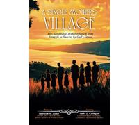 A Single Mother's Village: An Unstoppable Transformation from Struggle to Success by God’s Grace