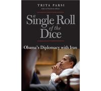 A Single Roll of the Dice: Obama's Diplomacy with Iran
