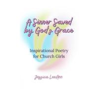 A Sinner Saved by God’s Grace: Inspirational Poetry for Church Girls