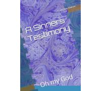 A Sinners Testimony: Oh my God