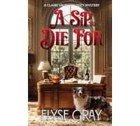 A SIP TO DIE FOR: A CLAIRE VAUGHAN COZY MYSTERY
