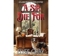 A SIP TO DIE FOR: A CLAIRE VAUGHAN COZY MYSTERY
