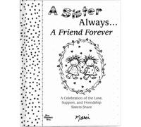 A Sister Always... a Friend Forever: A Celebration of the Love, Support, and Friendship Sisters Share