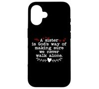 A Sister is Gods Way of Making Sure We Never Walk All Alone Coque pour iPhone 16