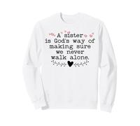 A Sister is God's Way of Making Sure We Never Walk All Alone Sweatshirt