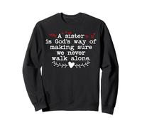 A Sister is God's Way of Making Sure We Never Walk All Alone Sweatshirt