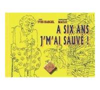 à six ans j’m’ai sauvé ! Haegel, Yves,Maclo (Auteur)