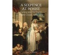 A Sixpence at Whist Gaming and the English Middle Classes 16801830 by Janet E. Customer Mullin Janet E Mullin (Auteur)