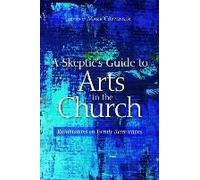 A Skeptic's Guide To Arts In The Church