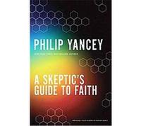 A Skeptic's Guide to Faith Philip Yancey (Auteur)