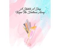 A Sketch A Day Keeps The Dullness Away: 200 Pages, 8.5" X 11" For Drawing, Sketching, Writing, Doodling Or Making Your Own Comics