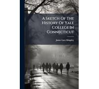 A Sketch Of The History Of Yale College In Connecticut