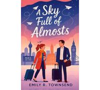 A SKY FULL OF ALMOSTS: (Nine chance meetings, countless missed flights, and years of almosts lead two strangers to discover that some loves are worth crossing the world for, again and again)
