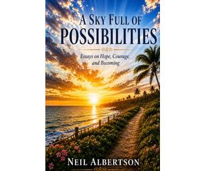 A Sky Full of Possibilities: Essays on Hope, Courage, and Becoming