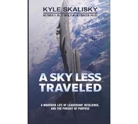 A Sky Less Traveled: A Maverick Life of Leadership, Resilience, and the Pursuit of Purpose