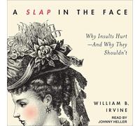 A Slap in the Face: Why Insults Hurt--And Why They Shouldn't
