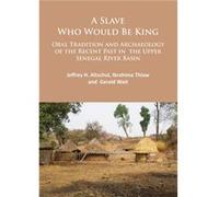 A Slave Who Would Be King Oral Tradition and Archaeology of the Recent Past in the Upper Senegal River Basin by Gerald Wait Gerald Wait (Auteur)