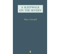 Alice Oswald A Sleepwalk on the Severn (Poche)