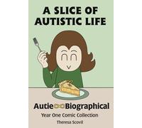 A Slice of Autistic Life: Autie-Biographical Year One Comic Collection