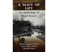 A Slice of Life: An Anthology of Short Stories by Radha Mohan Singh (2010-03-30)
