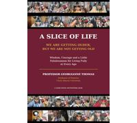A SLICE OF LIFE: We Are Getting Older, But We Are Not Getting OLD: Wisdom, Courage, and a Little Fabulousness for Living Fully at Every Age