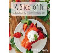 A Slice of Pi: A Tasty Start: The First 314,159 Digits of PI