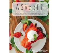 A Slice of Pi: A Tasty Treat: The First 314,159 Digits of PI