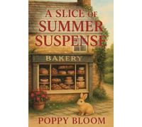 A Slice of Summer Suspense: A Cozy Bakery Mystery Set in a Charming English Village | A Bunny, Baking, British and a Whodunnit