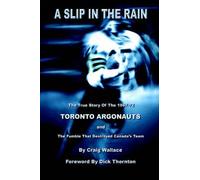 A Slip In The Rain, The True Story Of The 1967-72 Toronto Argonauts And The Fumble That Killed Canada's Team