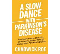 A Slow Dance With Parkinson's Disease: One Man’s Honest, Hilarious, and Hopeful Journey Through Young Onset Parkinson’s Disease