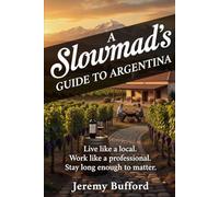 A Slowmad's Guide to Argentina: Live like a local. Work like a professional. Stay long enough to matter.
