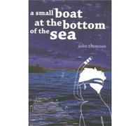 A Small Boat at the Bottom of the Sea by John G. Thomson John Thomson (Auteur)