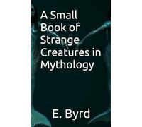 A Small Book of Strange Creatures in Mythology