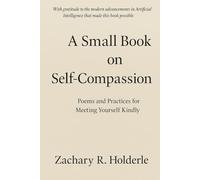 A Small Book on Self-Compassion: Poems and Practices for Meeting Yourself Kindly