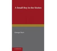 A Small Boy in the Sixties - [Version Originale] George Sturt, Arnold Bennett (Auteur)