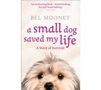 A Small Dog Saved My Life by Bel Mooney Paperback Book Mooney, Bel (Auteur)
