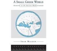 A Small Greek World by Malkin Irad Cummings Chair for Mediterranean History and Culture and Professor of Ancient Greek History Cummings Chair for Mediterr Malkin Irad (Auteur)
